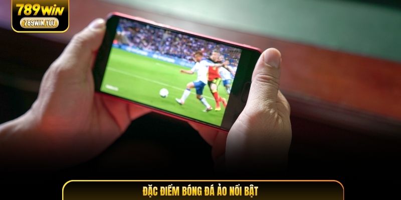 Đặc điểm bóng đá ảo nổi bật