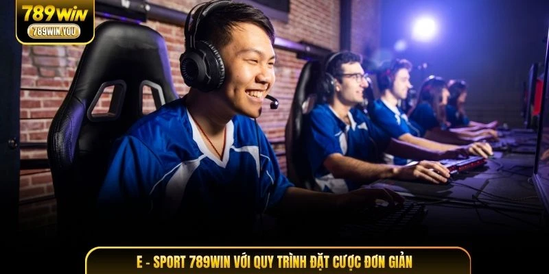 E - Sport 789WIN với quy trình đặt cược đơn giản