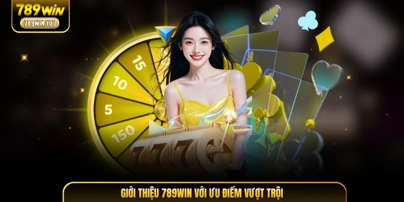 Giới thiệu 789WIN với ưu điểm vượt trội