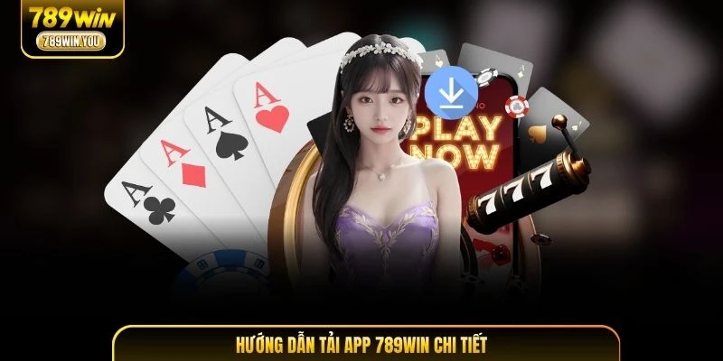 Hướng dẫn tải app 789WIN chi tiết
