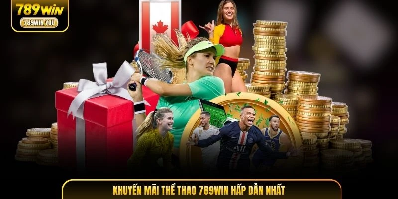 Khuyến mãi thể thao 789WIN hấp dẫn nhất