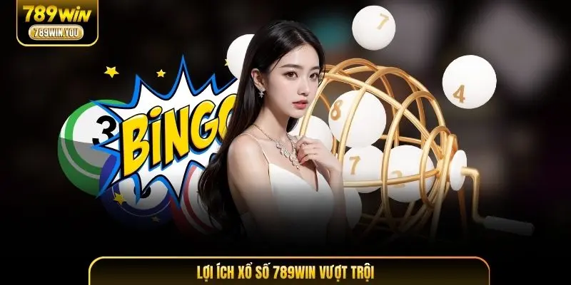 Những lợi ích xổ số 789WIN vượt trội