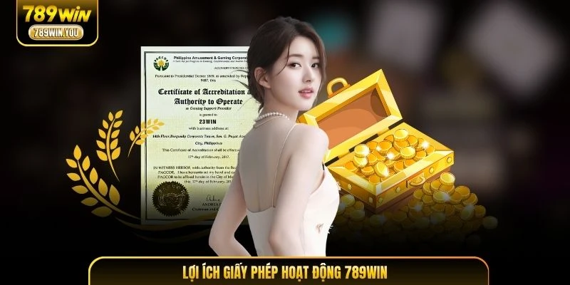 Lợi ích giấy phép hoạt động 789WIN bảo vệ người chơi