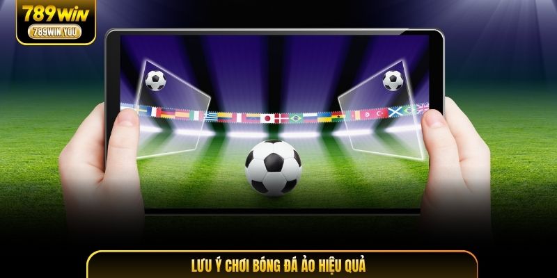 Lưu ý chơi bóng đá ảo hiệu quả