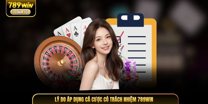 Lý do áp dụng cá cược có trách nhiệm 789WIN tại nhà cái uy tín
