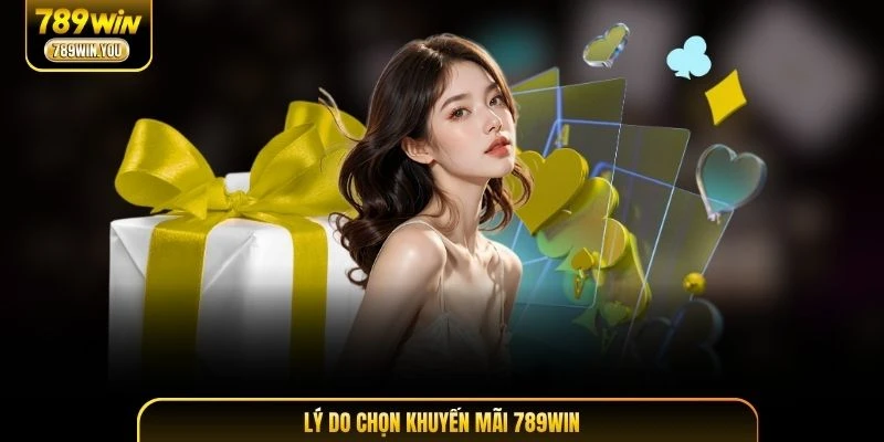 Lý do chọn khuyến mãi 789WIN cho trải nghiệm cá cược