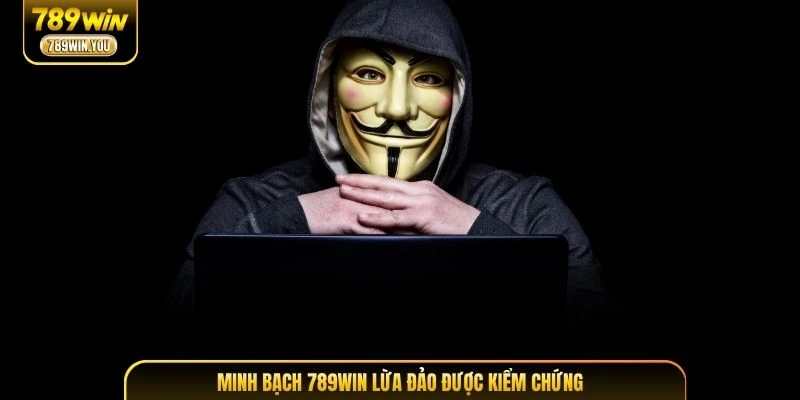 Minh bạch 789WIN lừa đảo được kiểm chứng