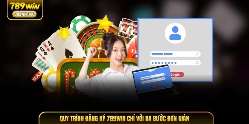 Quy trình đăng ký 789WIN chỉ với ba bước đơn giản