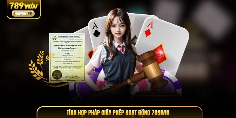 Tính hợp pháp giấy phép hoạt động 789WIN khẳng định uy tín
